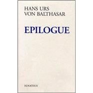 Epilogue by Balthasar, Hans Urs Von; Oakes, Edward T., 9780898702811