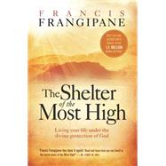 The Shelter Of The Most High by Frangipane, Francis, 9781599792811