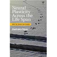 Neural Plasticity Across the Lifespan: How the brain can change by Denes; Gianfranco, 9781848722811