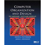 Computer Organization and Design, Fourth Edition : The Hardware/Software Interface by Patterson, David; Hennessy, John, 9780080922812