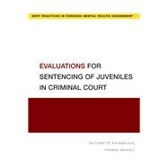 Evaluations for Sentencing of Juveniles in Criminal Court by Kavanaugh, Antoinette; Grisso, Thomas, 9780190052812