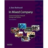 In Mixed Company 11e Communicating in Small Groups and Teams by Rothwell, J. Dan, 9780197602812