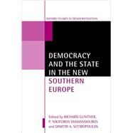 Democracy and the State in the New Southern Europe by Gunther, Richard; Diamandouros, P. Nikiforos; Sotiropoulos, Dimitri A., 9780199202812