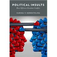 Political Insults How Offenses Escalate Conflict by Korostelina, Karina V., 9780199372812