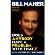 Does Anybody Have a Problem with That? The Best of Politically Incorrect by MAHER, BILL, 9780345412812
