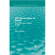 The Government of Space by Ravetz, Alison, 9780415702812