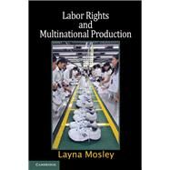 Labor Rights and Multinational Production by Layna Mosley, 9780521872812