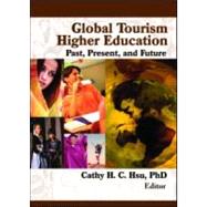 Global Tourism Higher Education: Past, Present, and Future by Hsu; Cathy H.c., 9780789032812