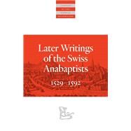 Later Writings of the Swiss Anabaptists by Snyder, C. Arnold, 9780874862812