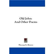 Old John : And Other Poems by Brown, Thomas E., 9781432672812
