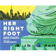 Her Right Foot (American History Books for Kids, American History for Kids) by Eggers, Dave; Harris, Shawn, 9781452162812