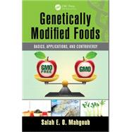 Genetically Modified Foods: Basics, Applications, and Controversy by Mahgoub; Salah E. O., 9781482242812