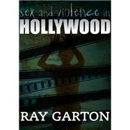 Sex and Violence in Hollywood by Garton, Ray, 9781497642812