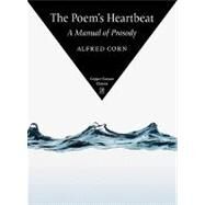 The Poem's Heartbeat by Corn, Alfred, 9781556592812