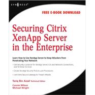 Securing Citrix XenApp Server in the Enterprise by Azad, Tariq Bin; Wilson, Connie; Wright, Michael, 9781597492812