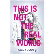 This Is Not the Real World by Carey, Anna, 9781683692812