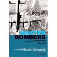 Master Bombers : The Experiences of a Pathfinder Squadron at War 1944-45 by Feast, Sean, 9781906502812