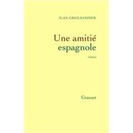 Une amiti espagnole by Ilan GREILSAMMER, 9782246762812