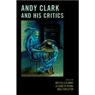 Andy Clark and His Critics by Colombo, Matteo; Irvine, Elizabeth; Stapleton, Mog, 9780190662813