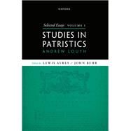Selected Essays, Volume I Studies in Patristics by Louth, Andrew; Ayres, Lewis; Behr, John, 9780192882813