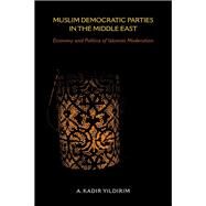 Muslim Democratic Parties in the Middle East by Yildirim, A. Kadir, 9780253022813