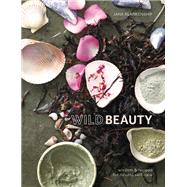 Wild Beauty Wisdom & Recipes for Natural Self-Care [An Essential Oils Book] by Blankenship, Jana, 9780399582813