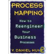 Process Mapping How to Reengineer Your Business Processes by Hunt, V. Daniel, 9780471132813