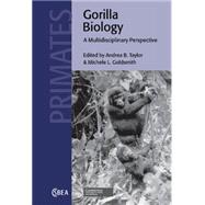 Gorilla Biology: A Multidisciplinary Perspective by Edited by Andrea B. Taylor , Michele L. Goldsmith, 9780521792813