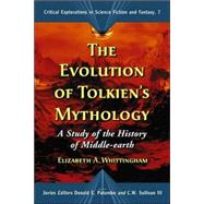 The Evolution Of Tolkien's Mythology by Whittingham, Elizabeth A., 9780786432813