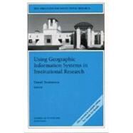 Using Geographic Information Systems in Institutional Research New Directions for Institutional Research, Number 120 by Teodorescu, Daniel, 9780787972813