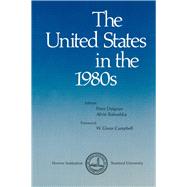 The United States in the 1980s by Campbell, W. Glenn; Duignan, Peter; Rabushka, Alvin, 9780817972813