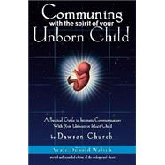 Communing With the Spirit of Your Unborn Child A Practical Guide to Intimate Communication With Your Unborn or Infant Child by Church, Dawson, 9780972002813