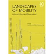 Landscapes of Mobility: Culture, Politics, and Placemaking by Johung,Jennifer;Sen,Arijit, 9781409442813