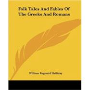 Folk Tales and Fables of the Greeks and Romans by Halliday, William Reginald, 9781425352813