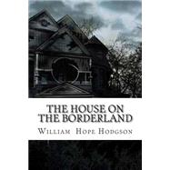 The House on the Borderland by Hodgson, William Hope, 9781502572813