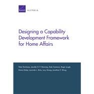 Designing a Capability Development Framework for Home Affairs by Dortmans, Peter; Moroney, Jennifer D. P.; Cameron, Kate; Lough, Roger; Disley, Emma, 9781977402813