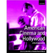 American Cinema and Hollywood Critical Approaches by Hill, John; Gibson, Pamela Church; Dyer, Richard; Kaplan, E. Ann; Willemen, Paul, 9780198742814