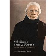 Schelling's Philosophy Freedom, Nature, and Systematicity by Bruno, G. Anthony, 9780198812814