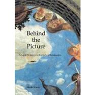 Behind the Picture; Art and Evidence in the Italian Renaissance by Martin Kemp, 9780300082814