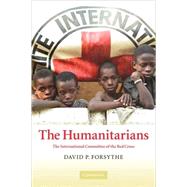 The Humanitarians: The International Committee of the Red Cross by David P. Forsythe, 9780521612814
