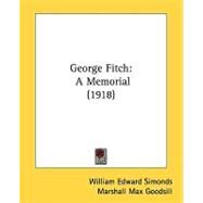 George Fitch : A Memorial (1918) by Simonds, William Edward; Goodsill, Marshall Max, 9780548822814