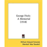 George Fitch : A Memorial (1918) by Simonds, William Edward; Goodsill, Marshall Max, 9780548822814