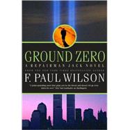 Ground Zero A Repairman Jack Novel by Wilson, F. Paul, 9780765322814