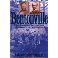 Bentonville: The Final Battle of Sherman and Johnson by Hughes, Nathaniel Cheairs, Jr., 9780807822814