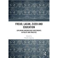Freud, Lacan, Zizek and Education: Exploring Unconscious Investments in Policy and Practice by Lapping; Claudia, 9780815362814