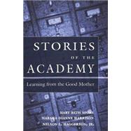 Stories of the Academy : Learning from the Good Mother by Spore, Mary Beth; Harrison, Marsha; Haggerson, Nelson L., 9780820452814