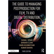 The Guide to Managing Postproduction for Film, TV, and Digital Distribution by Clark, Barbara; Spohr, Susan; Higginbotham, Dawn; Bakhru, Kumari, 9781138482814