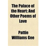 The Palace of the Heart: And Other Poems of Love by Gee, Pattie Williams, 9781154532814