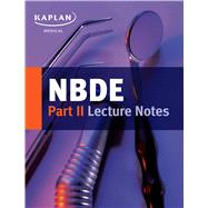 NBDE Part II Lecture Notes by Kaplan Publishing; Roucka, Toni M., R.N., D.D.S., 9781506212814