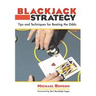 Blackjack Strategy : Tips and Techniques for Beating the Odds by Benson, Michael; Sugar, Bert Randolph, 9781592282814